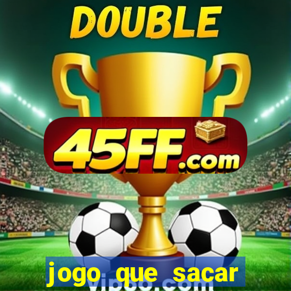 jogo que sacar dinheiro de verdade